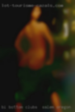 Bi bottom guy looking for discreet clubs in Salem, Oregon tops.