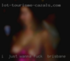 I  can't stress just wanna fuck in Brisbane this enough.