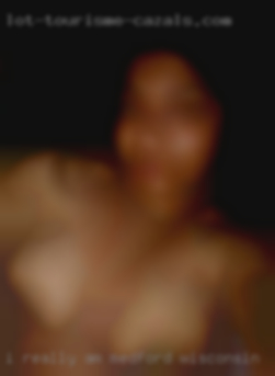 I really am looking for in Medford, Wisconsin a good time x.