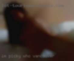 I'm picky Vancouver who I'm seeking.