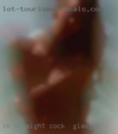 Im straight looking cock in Glasgow for women only.