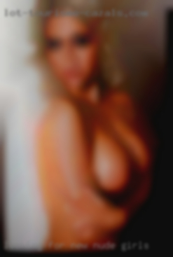 Looking nude girls for new and interesting thing.
