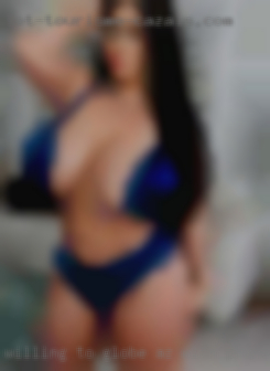 Willing to Globe, AZ with phone number meet for ongoing adult fun.